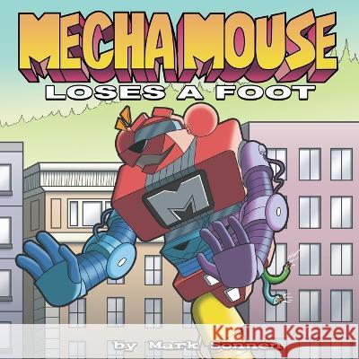 Mecha Mouse Loses a Foot Mark Sonnen, Mark Sonnen 9798365392779 Independently Published