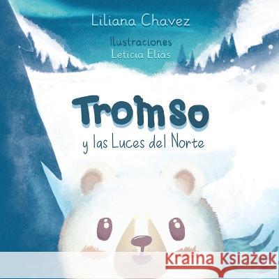 Tromso y las luces del norte Liliana Margarita Chavez Mota   9798365393288