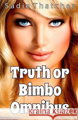 Truth or Bimbo Omnibus Sadie Thatcher 9798365417618