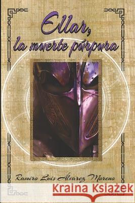 Ellar, la muerte púrpura Ramiro Luis Álvarez Moreno 9798365452831