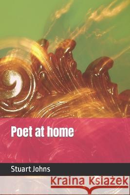 Poet at home Stuart Brkn Johns 9798365497016
