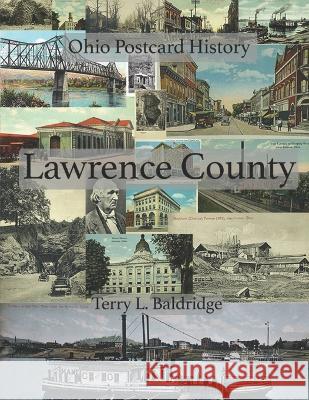 Lawrence County: Ohio Postcard History Terry L Baldridge 9798365535602 Independently Published