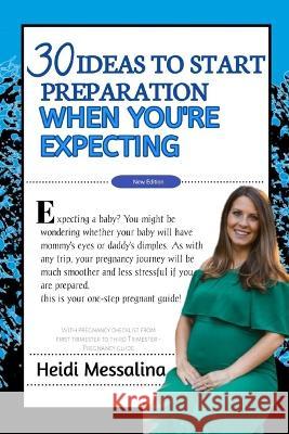 30 Ideas to Start Preparation When You Are Expecting Heidi Messalina 9798365553972 Independently Published
