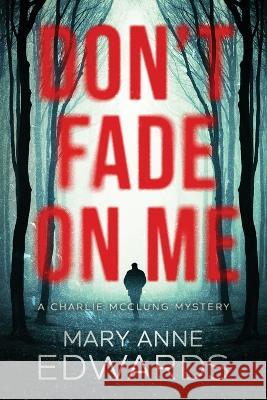 Don't Fade On Me Mary Anne Edwards   9798365663534 Independently Published