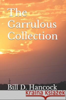 The Garrulous Collection Bill D Hancock 9798365671522
