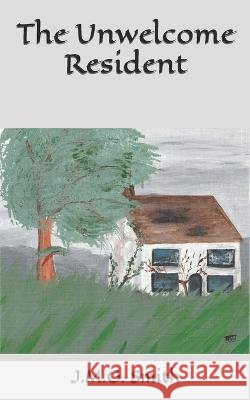 The Unwelcome Resident J M G Smith 9798365687349 Independently Published