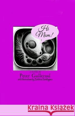 Hi Mom! Peter Gullerud   9798365741492 Independently Published