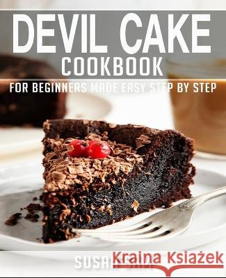 Devil Cake Cookbook: Book 2, for Beginners Made Easy Step by Step Susan Sam 9798365752962