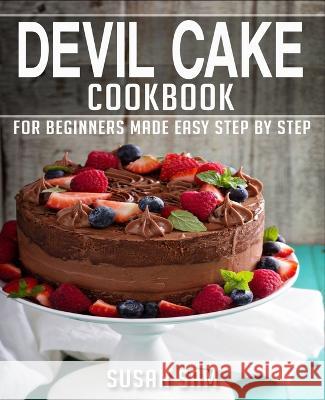 Devil Cake Cookbook: Book 3, for Beginners Made Easy Step by Step Susan Sam 9798365775442