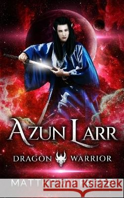 Azun Larr: Dragon Warrior Matthew J Freer 9798365776326