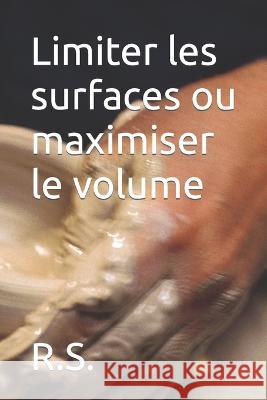 Limiter les surfaces ou maximiser le volume R S 9798365816022 Independently Published