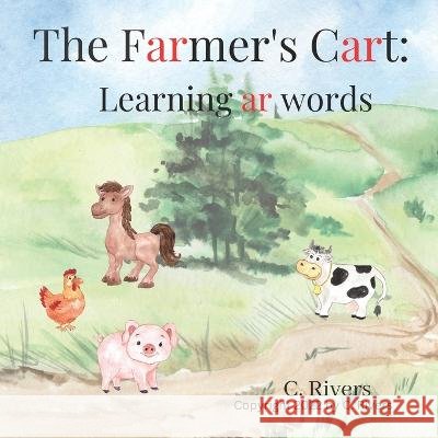 The Farmer's Cart: Learning ar words: Learning ar words C Rivers 9798365823570 Independently Published