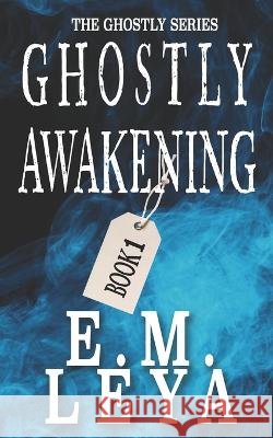 Ghostly Awakening E M Leya 9798365831322 Independently Published