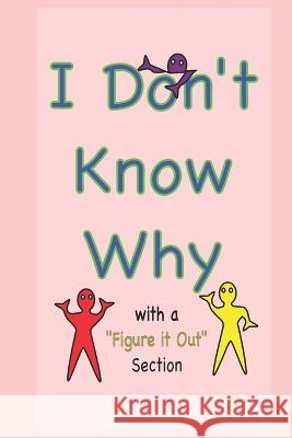 I Don't Know Why: with a 'Figure it Out' section R D Hance 9798365911789 Independently Published