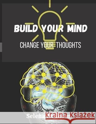 Build Your Mind: Determine your thoughts. Take control of your world Selena D Colon 9798365929333