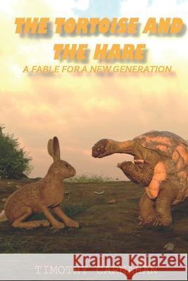 The Tortoise and the Hare: A Fable for a new Generation Timothy Carnahan   9798365936492 Independently Published