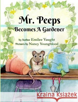 Mr. Peeps Becomes A Gardener Emilee Vaught, Nancy Youngblood 9798365951778 Independently Published