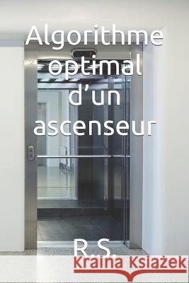 Algorithme optimal d'un ascenseur R S 9798365984110 Independently Published