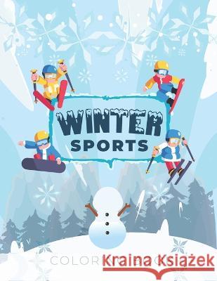 Winter Sports Coloring Book: Cold Season Colouring Activity Book Who Lovers Skiing Ski Snowboard Freestyle Jumps Snowman Genoveva Klocko 9798365986251 Independently Published