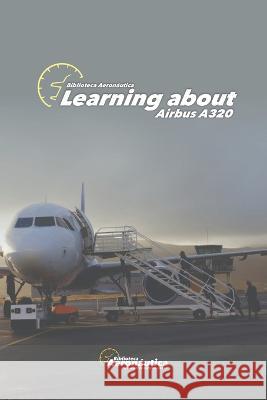 Learning about Airbus A320 Facundo Conforti 9798365999985