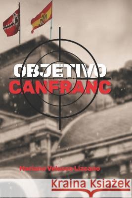 Objetivo Canfranc Mariano Velasco Lizcano 9798366011082 Independently Published
