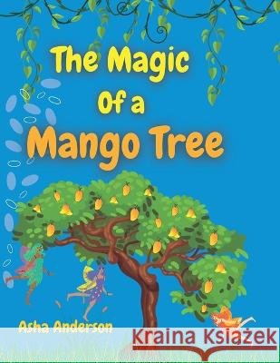 The Magic Of A Mango Tree Asha Anderson 9798366027533