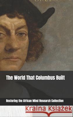 The World That Columbus Built Restoring The Af Research Collection   9798366036726 Independently Published