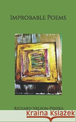 Improbable Poems Richard Nelson-Peszka 9798366040587