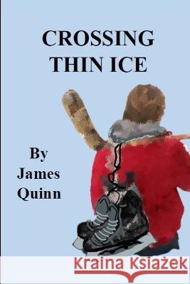 Crossing Thin Ice James Quinn 9798366056090