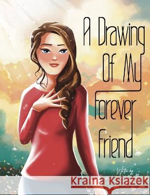 A Drawing of My Forever Friend A J Chilson, Iqra Mir 9798366091527 Independently Published