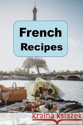 French Recipes Laura Sommers 9798366112246 Independently Published