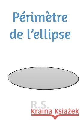 Périmètre de l'ellipse R S 9798366184489 Independently Published