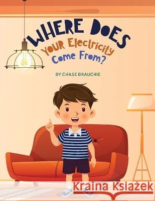 Where Does Your Electricity Come From? Chase Brauchie Carly Browness Kids Books For Everyone 9798366213059