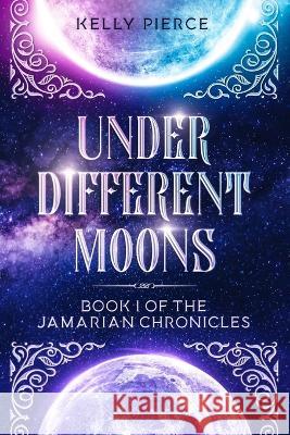 Under Different Moons: Book 1 of the Jamarian Chronicles Kelly Pierce   9798366223478 Independently Published