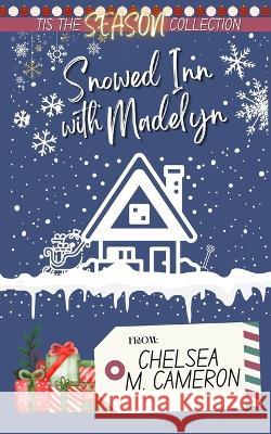 Snowed Inn with Madelyn Chelsea M Cameron 9798366227186 Independently Published