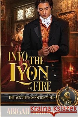 Into the Lyon of Fire: The Lyon's Den Connected World Abigail Bridges 9798366233859 Independently Published
