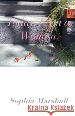 Today, I Am a Woman Sophia Marshall 9798366240604 Independently Published