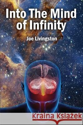 Into The Mind Of Infinity Joseph Thomas Livingston 9798366244329