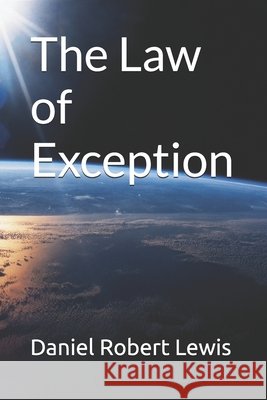 The Law of Exception Daniel Robert Lewis   9798366287555
