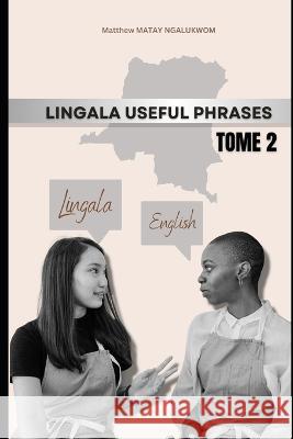 Lingala: Useful Phrases Matthew Matay Ngalukwom, Douglas Mutay 9798366335195 Independently Published
