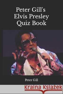 Peter Gill's Elvis Presley Quiz Book Peter Gill 9798366335485 Independently Published