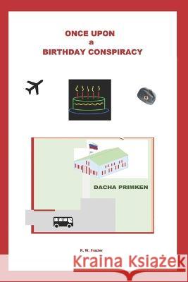 Once Upon a Birthday Conspiracy R W Frazier   9798366419567 Independently Published