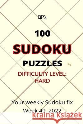BP's 100 Sudoku Puzzles Hard Difficulty - Week 49, 2022 Benjamin Pritchard   9798366471107 Independently Published