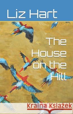 The House on the Hill Anne Meredith Emily Davis Liz Hart 9798366517041