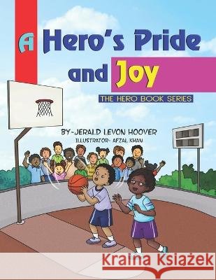 A Hero's Pride and Joy: The Hero Book Series Jerald Levon Hoover   9798366526746 Independently Published
