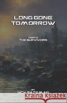 Long Gone Tomorrow: Part 2 - The Survivors Casper Rigsby Nick Bateman  9798366569217 Independently Published