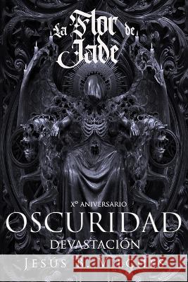 Flor de Jade VI: Oscuridad II Devastación Jesús B Vilches, Nekro XIII 9798366623575 Independently Published