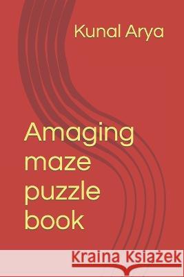 Amaging maze puzzle book Kunal Arya   9798366661416