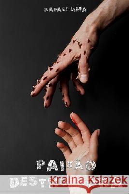 Paixão destruidora Rafael Henrique Dos Santos Lima 9798366679831 Independently Published