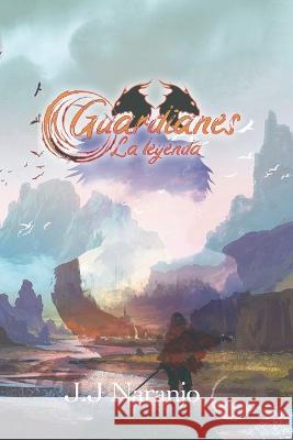 Guardianes, la leyenda Jj Naranjo   9798366691284 Independently Published